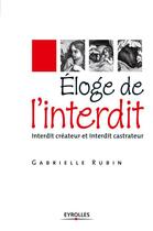 Couverture du livre « Éloge de l'interdit ; interdit créateur et interdit castrateur » de Gabrielle Rubin aux éditions Eyrolles