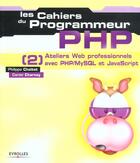 Couverture du livre « Les Cahiers Du Programmeur Php-Mysql 2 ; Ateliers Web Professionnels » de Philippe Chaleat et Daniel Charnay aux éditions Eyrolles