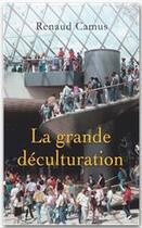 Couverture du livre « La grande déculturation » de Renaud Camus aux éditions Fayard