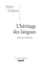 Couverture du livre « L'héritage des langues : éthique et politique du dire, de l'écrire et du traduire ; séminaire 2020-2021 » de Marc Crepon aux éditions Fayard