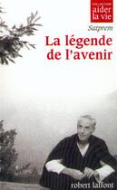 Couverture du livre « La légende de l'avenir » de Satprem aux éditions Robert Laffont