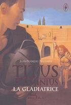 Couverture du livre « Titus Flaminius t.2 ; la gladiatrice » de Nahmias J-F. aux éditions Albin Michel