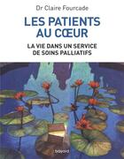 Couverture du livre « Les patients au coeur ; la vie dans un service de soins palliatifs » de Claire Fourcade aux éditions Bayard