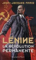 Couverture du livre « Lénine ; la révolution permanente » de Jean-Jacques Marie aux éditions Payot