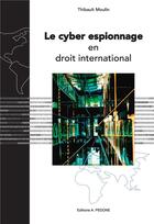 Couverture du livre « Le cyber espionnage en droit international » de Thibaut Moulin aux éditions Pedone