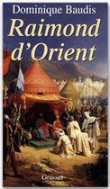 Couverture du livre « Raymond d'Orient » de Dominique Baudis aux éditions Grasset