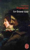 Couverture du livre « Le grand soir » de Francois Dupeyron aux éditions Le Livre De Poche