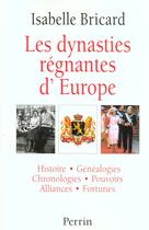 Couverture du livre « Les dynasties regnantes d'europe » de Bricard Isabelle aux éditions Perrin