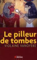 Couverture du livre « Le pilleur de tombes » de Violaine Vanoyeke aux éditions Rocher