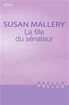 Couverture du livre « La fille du sénateur » de Susan Mallery aux éditions Harlequin