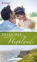 Couverture du livre « Passions dans les Highlands ; l'amant des Highlands ; un château sur la lande ; une passion écossaise » de Judy Campbell et Kathryn Jensen et Anne Mather aux éditions Harlequin