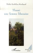 Couverture du livre « Thami, une femme libanaise » de Thilda Herbillon-Moubayed aux éditions L'harmattan