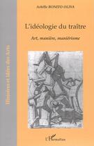 Couverture du livre « L'ideologie du traitre - art, maniere, manierisme » de Achille Bonito Oliva aux éditions Editions L'harmattan