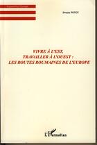 Couverture du livre « Vivre à l'est, travailler à l'ouest ; les routes roumaines de l'europe » de Swanie Potot aux éditions Editions L'harmattan