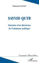 Couverture du livre « Sayyid Qutb ; itinéraire d'un théoricien de l'islamisme politique » de Mohammed Guenad aux éditions Editions L'harmattan