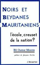 Couverture du livre « Noirs et beydanes mauritaniens ; l'école, creuset de la nation ? » de Oumar Moussa Ba aux éditions Editions L'harmattan