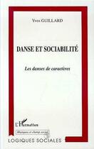 Couverture du livre « DANSE ET SOCIABILITE : Les danses de caractères » de Yves Guillard aux éditions Editions L'harmattan