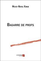 Couverture du livre « Bagarre de profs » de Michey-Nerval Konan aux éditions Editions Du Net