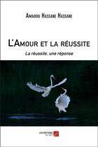 Couverture du livre « L'amour et la reussite - la reussite, une reponse » de Hassane Hassane A. aux éditions Editions Du Net