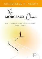 Couverture du livre « Mes morceaux choisis : sur le chemin d'une aventure avec Jésus-Christ » de Christelle N. Ngamy aux éditions Books On Demand