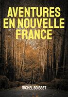 Couverture du livre « Aventures en nouvelle France » de Michel Boisset aux éditions Books On Demand