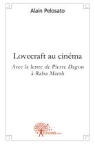 Couverture du livre « Lovecraft au cinema - avec la lettre de pierre dagon a ralsa marsh » de Alain Pelosato aux éditions Edilivre