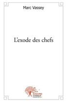 Couverture du livre « L'exode des chefs » de Vassey Marc aux éditions Edilivre