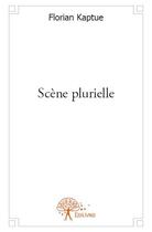 Couverture du livre « Scène plurielle » de Florian Kaptue aux éditions Edilivre