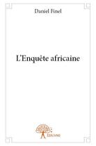 Couverture du livre « L'enquête africaine » de Daniel Finel aux éditions Edilivre