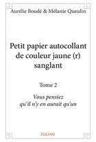 Couverture du livre « Petit papier autocollant de couleur jaune (r) sanglant t.2 ; vous pensiez qu'il n'y en aurait qu'un » de Aurelie Boude et Melanie Queulin aux éditions Edilivre