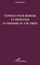 Couverture du livre « Conseils pour rédiger et présenter un mémoire ou une thèse » de Paul Nzette aux éditions Editions L'harmattan