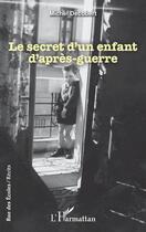 Couverture du livre « Le secret d'un enfant d'après-guerre » de Michel Decobert aux éditions L'harmattan