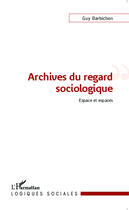 Couverture du livre « Archives du regard sociologique ; espace et espaces » de Guy Barbichon aux éditions Editions L'harmattan