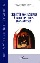 Couverture du livre « Expertise non judiciaire à l'aune des droits fondamentaux » de Thibault Goujon-Bethan aux éditions Editions L'harmattan
