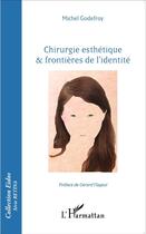 Couverture du livre « Chirurgie esthétique & frontières de l'identité » de Michel Godefroy aux éditions L'harmattan