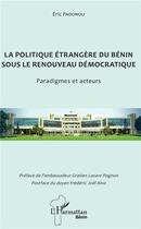 Couverture du livre « La politique étrangère du Bénin sous le renouveau démocratique ; paradigmes et acteurs » de Padonou Eric aux éditions L'harmattan