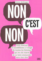 Couverture du livre « Non c'est non ; petit manuel d'autodéfense à l'usage de toutes les femmes qui en ont marre de se faire emmerder sans rien dire » de Irene Zeilinger aux éditions Zones