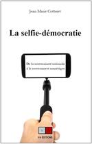 Couverture du livre « La selfie-démocratie ; de la souveraineté nationale à la souveraineté numérique » de Jean-Marie Cotteret aux éditions Va Press