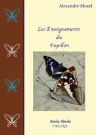 Couverture du livre « Les Enseignements du Papillon » de Alexandre Morel aux éditions Theotex