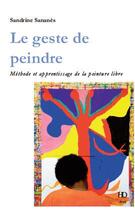 Couverture du livre « Le geste de peindre ; méthode et apprentissage de la peinture libre » de Sandrine Sananes aux éditions H Diffusion