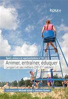 Couverture du livre « Animer, entraîner, éduquer. Le sport et ses métiers (20e-21e siècles) » de Michael Attali aux éditions Pu De Reims