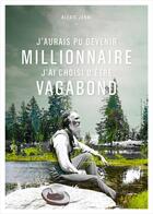 Couverture du livre « J'aurais pu devenir millionnaire, j'ai choisi d'être vagabond » de Alexis Jenni aux éditions Paulsen