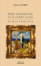 Couverture du livre « Père Defontval et le Christ jaune : Un hiver à Pont-Aven » de Fabrice Laudrin aux éditions Editions Maia