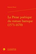 Couverture du livre « La prose poétique du roman baroque (1571-1670) » de Suzanne Duval aux éditions Classiques Garnier