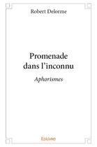 Couverture du livre « Promenade dans l'inconnu » de Robert Delorme aux éditions Edilivre