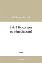 Couverture du livre « L & b (louanges et benedictions) » de Fall Mouhamadou aux éditions Edilivre