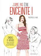 Couverture du livre « J'aime pas être enceinte ! conseils et astuces pour survivre à ces 9 mois de pur bonheur... » de Mademoiselle Navie aux éditions Marabout