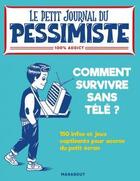 Couverture du livre « Le petit journal du pessimiste ; comment survivre sans télé ? » de  aux éditions Marabout