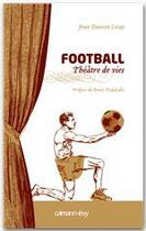 Couverture du livre « Football, théâtre de vies » de Jean-Damien Lesay aux éditions Calmann-levy