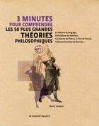 Couverture du livre « 3 minutes pour comprendre ; les 50 plus grandes théories philosophiques ; la théorie du langage, le Paradoxe du menteur, la Caverne de Platon, le Pari de Pascal, la Déconstruction de Derrida... » de Barry Loewer aux éditions Courrier Du Livre